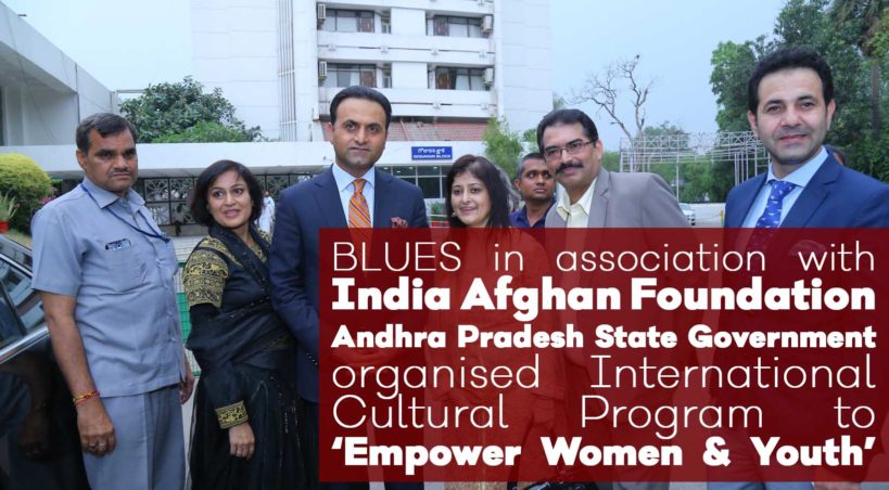 BLUES in association with India Afghan Foundation Andhra Pradesh State Government organised International Cultural Program to ‘Empower Women & Youth’