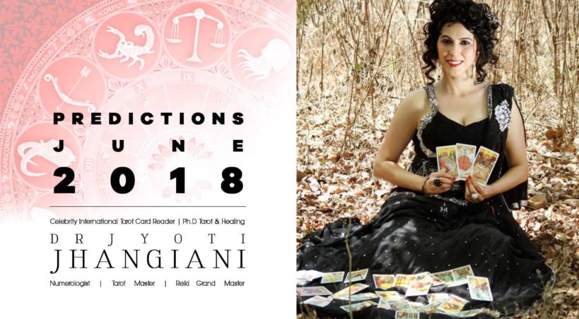 PREDICTIONS JUNE 2018 By : Dr Jyoti Jhangiani