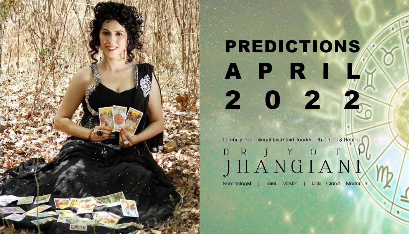 PREDICTIONS APRIL 2022 By : Dr Jyoti Jhangiani