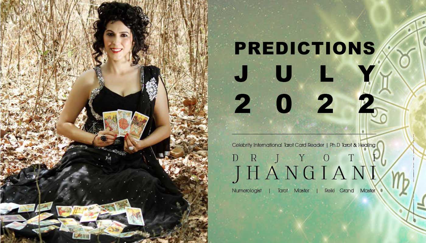 PREDICTIONS JULY 2022 By : Dr Jyoti Jhangiani