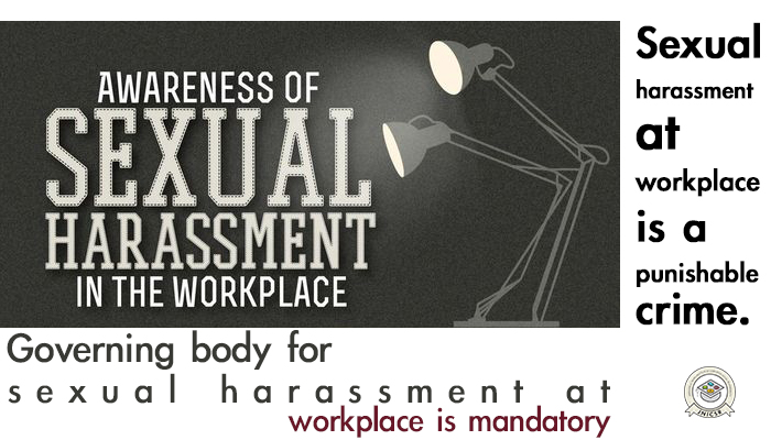 Governing body for sexual harassment at workplace is mandatory : Sexual harassment at workplace is a punishable crime.