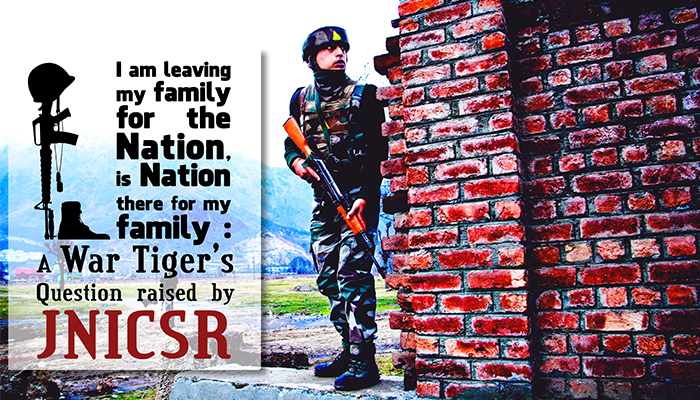 I am leaving my family for the Nation, is Nation there for my family :  A War Tiger’s Question raised by JNICSR