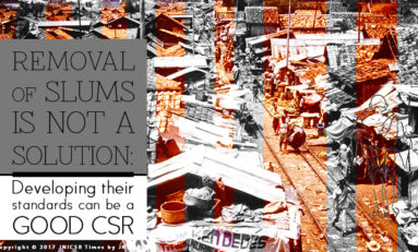 Removal of slums is not a solution : Developing their standards can be a good CSR