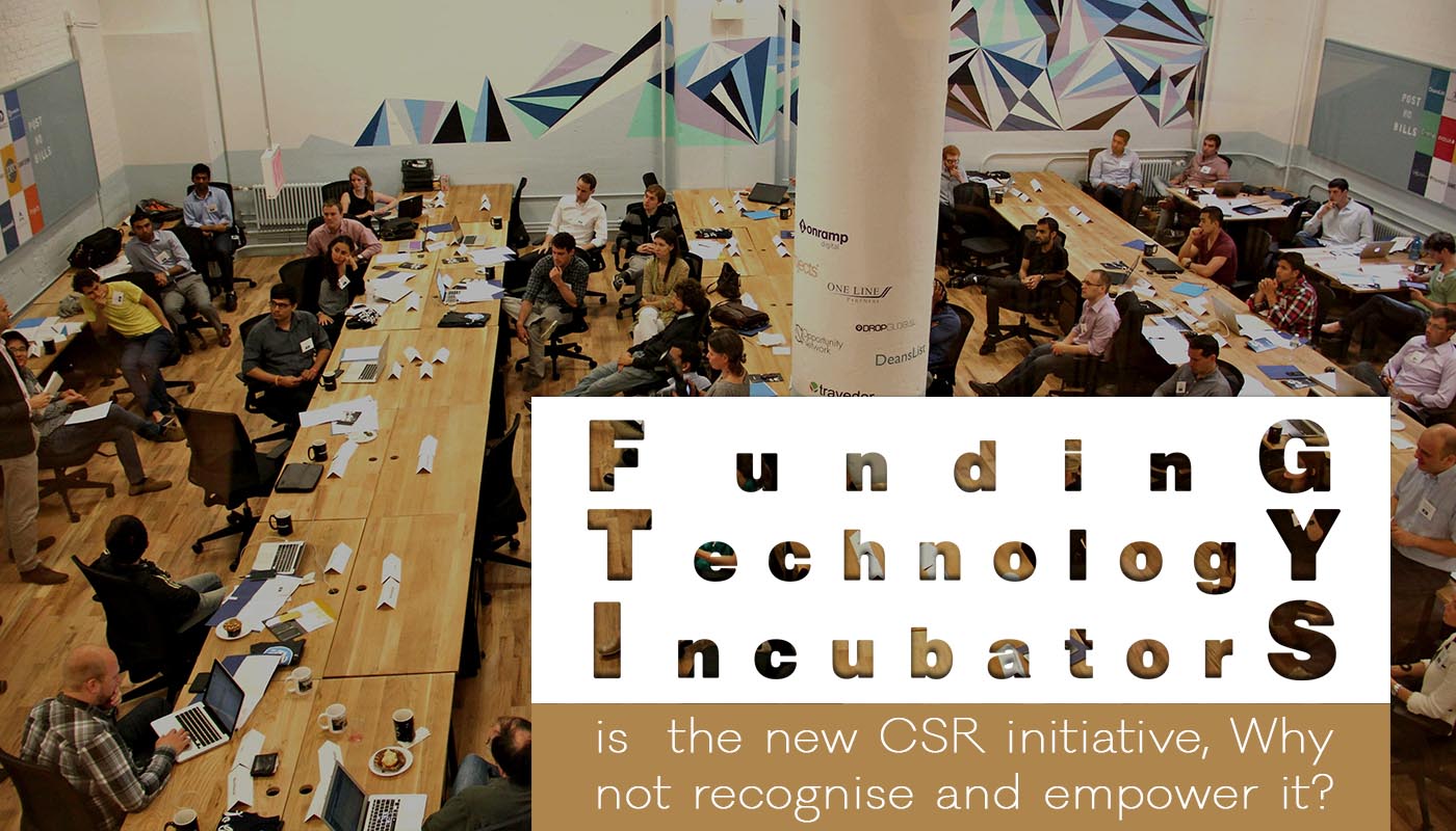 Funding Technology incubators is the new CSR initiative, Why not recognise and empower it?