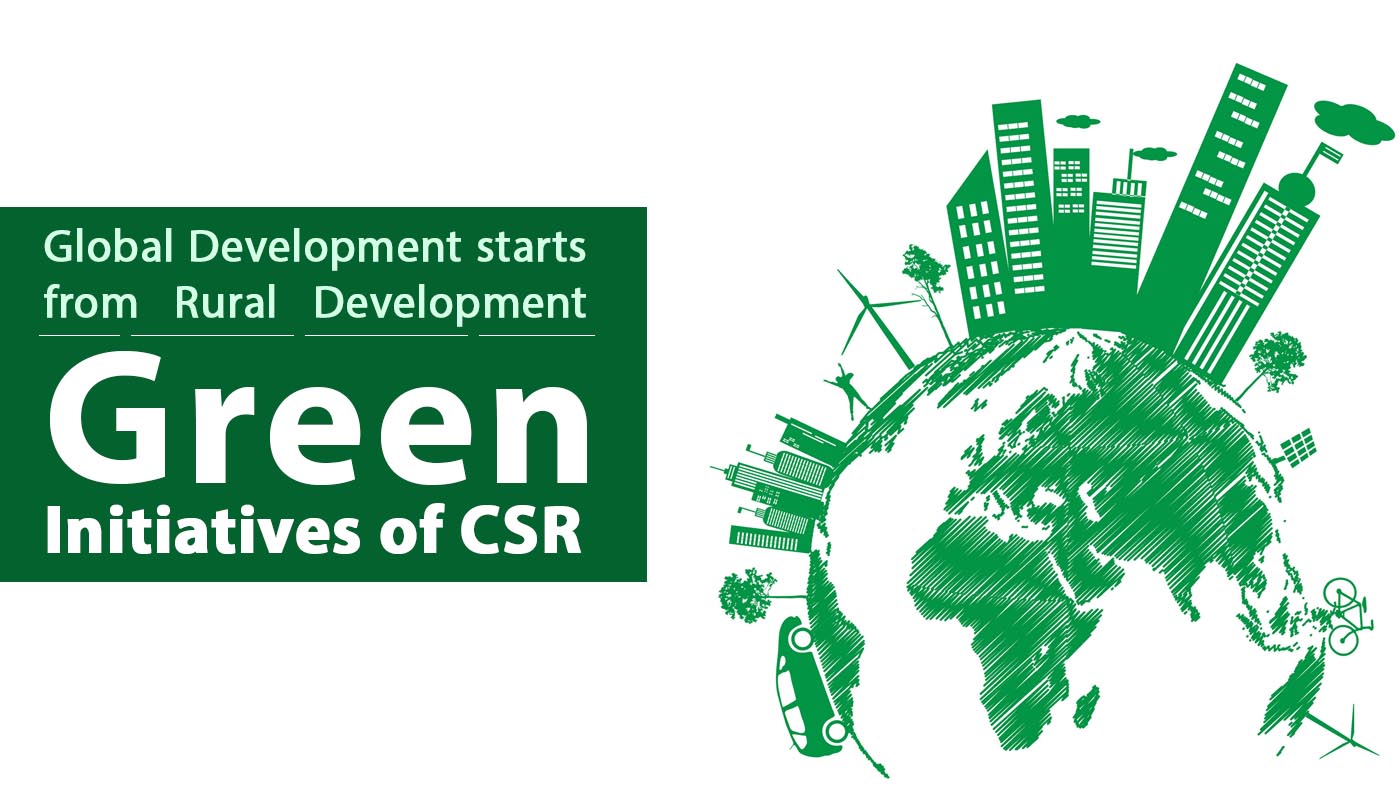 Global Development starts from Rural Development : Green Initiatives of CSR