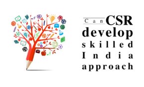 Can CSR develop skilled India approach