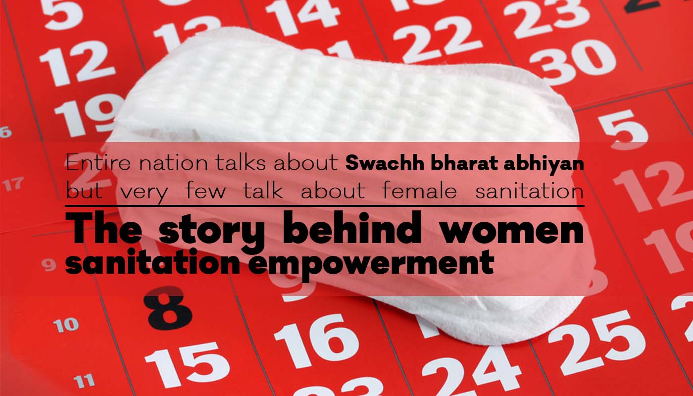 Entire nation talks about Swachh Bharat Abhiyan but very few talk about female sanitation: The story behind women sanitation empowerment by JNICSR