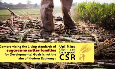 Compromising the Living standards of sugarcane cutter families for Developmental Goals is not the aim of Modern Economy : Uplifting them can be a good CSR
