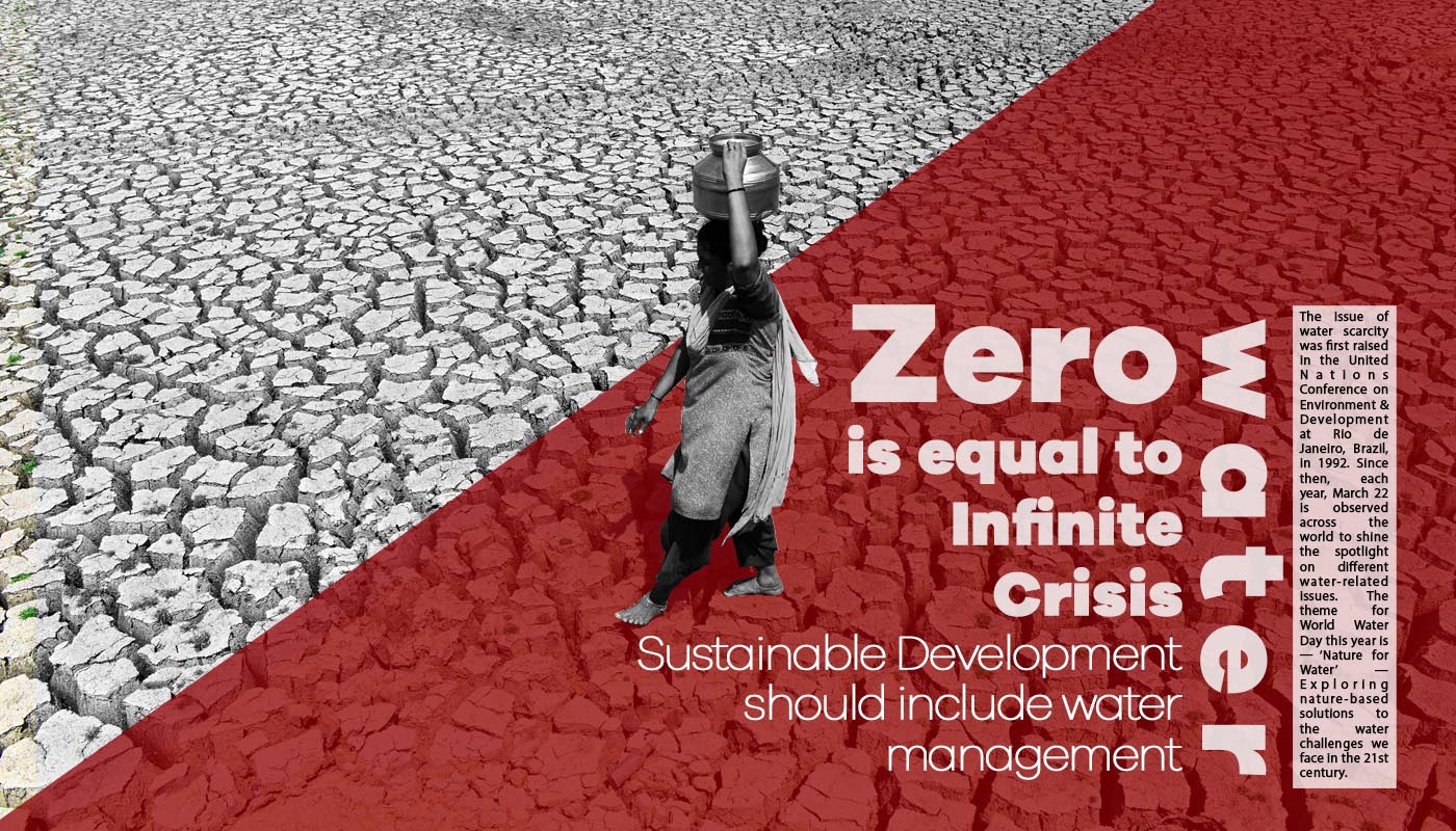 Zero water is equal to Infinite Crisis : Sustainable Development should include water management