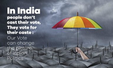 In India people don’t cast their vote, They vote for their caste : Our Vote can change the picture of Indian Politics