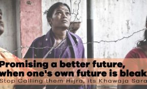 Promising a better future, when one's own future is bleak : Stop Calling them Hijra, its Khawaja Sara