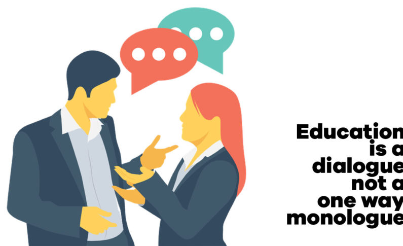 Education is a dialogue not a one way monologue