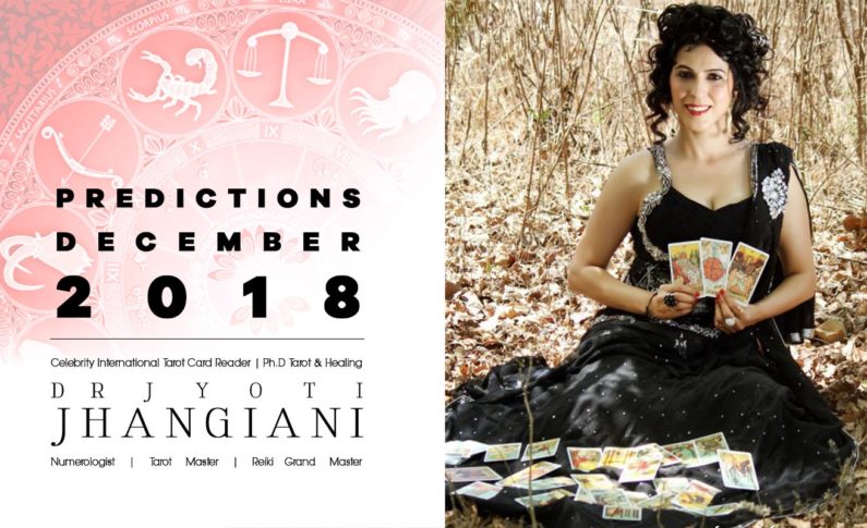 PREDICTIONS DECEMBER 2018 By : Dr Jyoti Jhangiani